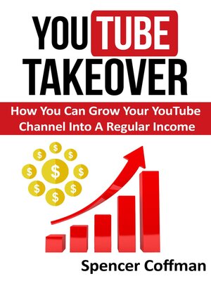 cover image of YouTube Takeover--How You Can Grow Your YouTube Channel Into a Regular Income